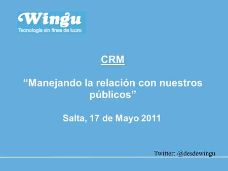 CRM “Manejando la relación con nuestros públicos” Salta, 17 de Mayo 2011
