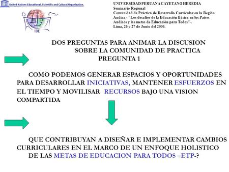 UNIVERSIDAD PERUANA CAYETANO HEREDIA Seminario Regional Comunidad de Práctica de Desarrollo Curricular en la Región Andina - “Los desafíos de la Educación.