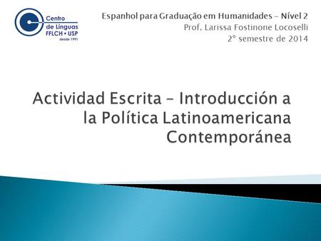 Espanhol para Graduação em Humanidades - Nível 2 Prof. Larissa Fostinone Locoselli 2º semestre de 2014.
