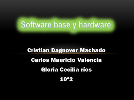 Cristian Dagnover Machado Carlos Mauricio Valencia Gloria Cecilia ríos 10º2.