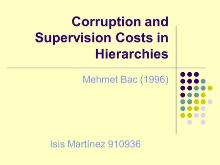 Corruption and Supervision Costs in Hierarchies Mehmet Bac (1996) Isis Martínez 910936.
