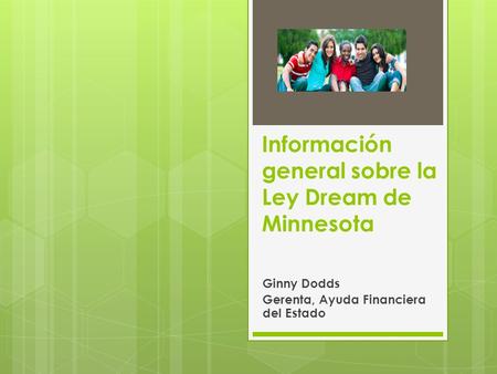 Información general sobre la Ley Dream de Minnesota Ginny Dodds Gerenta, Ayuda Financiera del Estado.