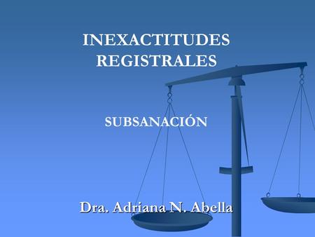 INEXACTITUDES REGISTRALES SUBSANACIÓN Dra. Adriana N. Abella