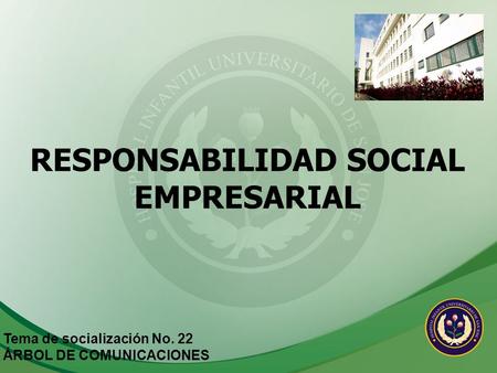 RESPONSABILIDAD SOCIAL EMPRESARIAL Tema de socialización No. 22 ÁRBOL DE COMUNICACIONES.
