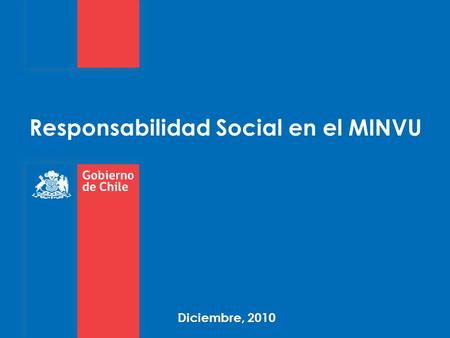 Responsabilidad Social en el MINVU Diciembre, 2010.