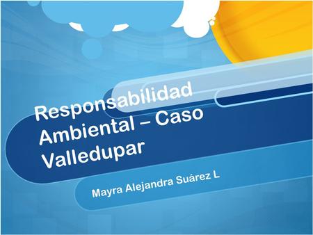 Responsabilidad Ambiental – Caso Valledupar Mayra Alejandra Suárez L.