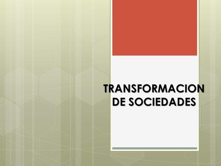 TRANSFORMACION DE SOCIEDADES