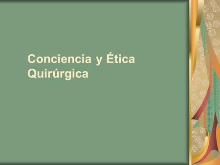 Conciencia y Ética Quirúrgica