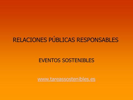 RELACIONES PÚBLICAS RESPONSABLES EVENTOS SOSTENIBLES www.tareassostenibles.es.