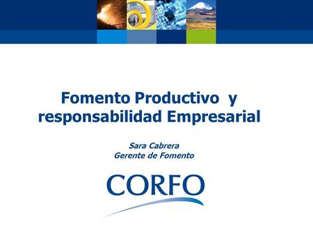 Fomento Productivo y responsabilidad Empresarial Sara Cabrera Gerente de Fomento.