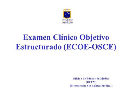 Examen Clínico Objetivo Estructurado (ECOE-OSCE)
