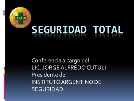 Seguridad total Conferencia a cargo del LIC. JORGE ALFREDO CUTULI