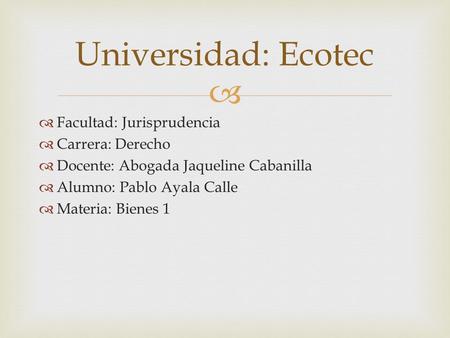 Universidad: Ecotec Facultad: Jurisprudencia Carrera: Derecho