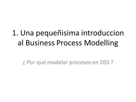 1. Una pequeñisima introduccion al Business Process Modelling
