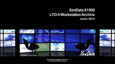XenData Digital Archives Video Performance. Built on IT Standards. XenData X1500 LTO-5 Workstation Archive Junio 2012 © Copyright 2012 XenData Limited.