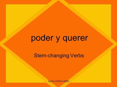 Poder y querer Stem-changing Verbs ALTA-VISTA © 2006.