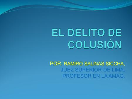 EL DELITO DE COLUSIÓN POR: RAMIRO SALINAS SICCHA,