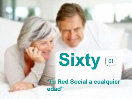 Sixty S! “Tu Red Social a cualquier edad”. Indice Quienes somos Que ofrecemos Que ofrecemos Conoce Sixty Conoce Sixty Compromiso social Compromiso social.