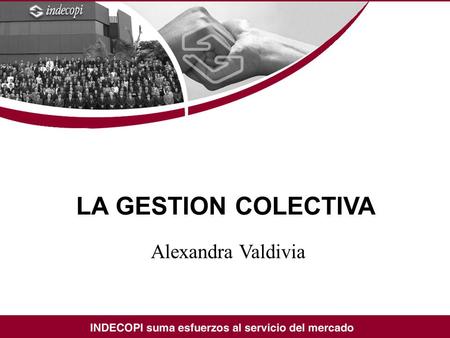 LA GESTION COLECTIVA Alexandra Valdivia. Aspectos Generales.- Sociedades de gestión Las entidades de gestión colectiva en el Perú, son asociaciones civiles.
