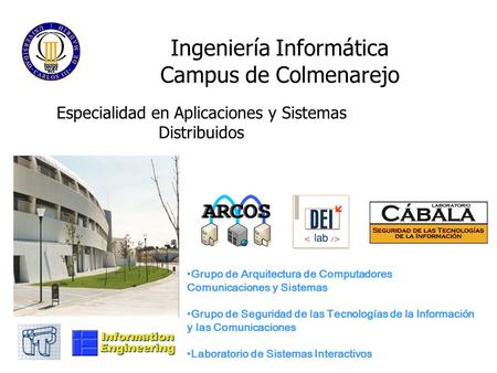 Grupo de Arquitectura de Computadores Comunicaciones y Sistemas Grupo de Seguridad de las Tecnologías de la Información y las Comunicaciones Laboratorio.