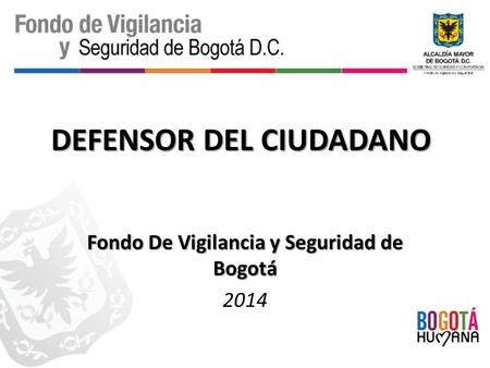 DEFENSOR DEL CIUDADANO Fondo De Vigilancia y Seguridad de Bogotá 2014.