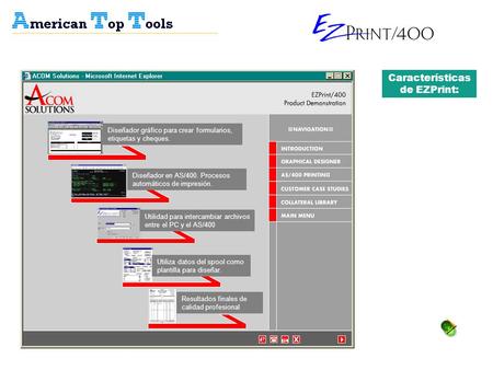 Características de EZPrint: Diseñador gráfico para crear formularios, etiquetas y cheques. Diseñador en AS/400. Procesos automáticos de impresión. Utilidad.
