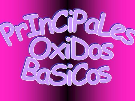 PrInCiPaLes OxiDos BaSiCos.