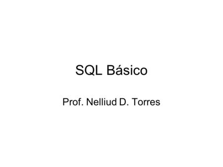 SQL Básico Prof. Nelliud D. Torres.