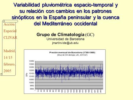 Variabilidad pluviométrica espacio-temporal y su relación con cambios en los patrones sinópticos en la España peninsular y la cuenca del Mediterráneo occidental.