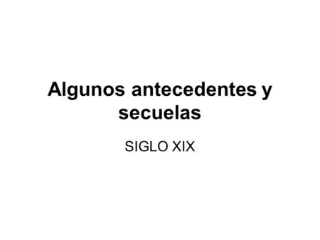 Algunos antecedentes y secuelas