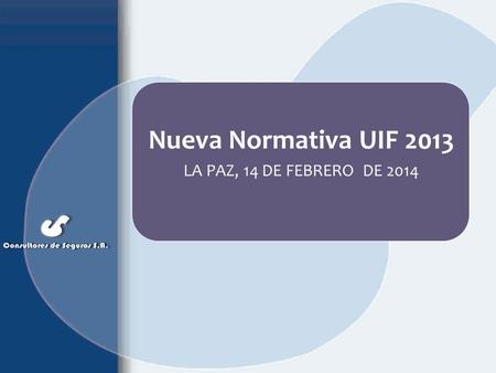 Nueva Normativa UIF 2013 LA PAZ, 14 DE FEBRERO DE 2014