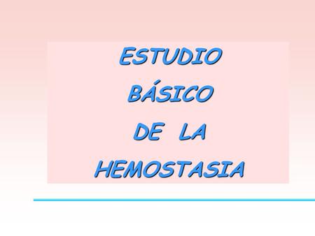ESTUDIO BÁSICO DE LA HEMOSTASIA.