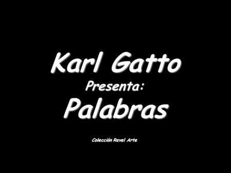 Karl Gatto Presenta: Palabras Colección Revel Arte.