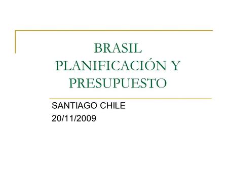 BRASIL PLANIFICACIÓN Y PRESUPUESTO SANTIAGO CHILE 20/11/2009.