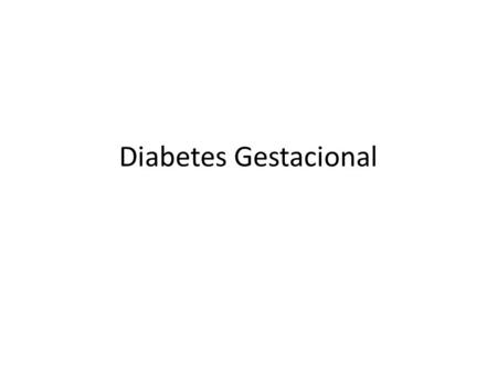 Diabetes Gestacional.