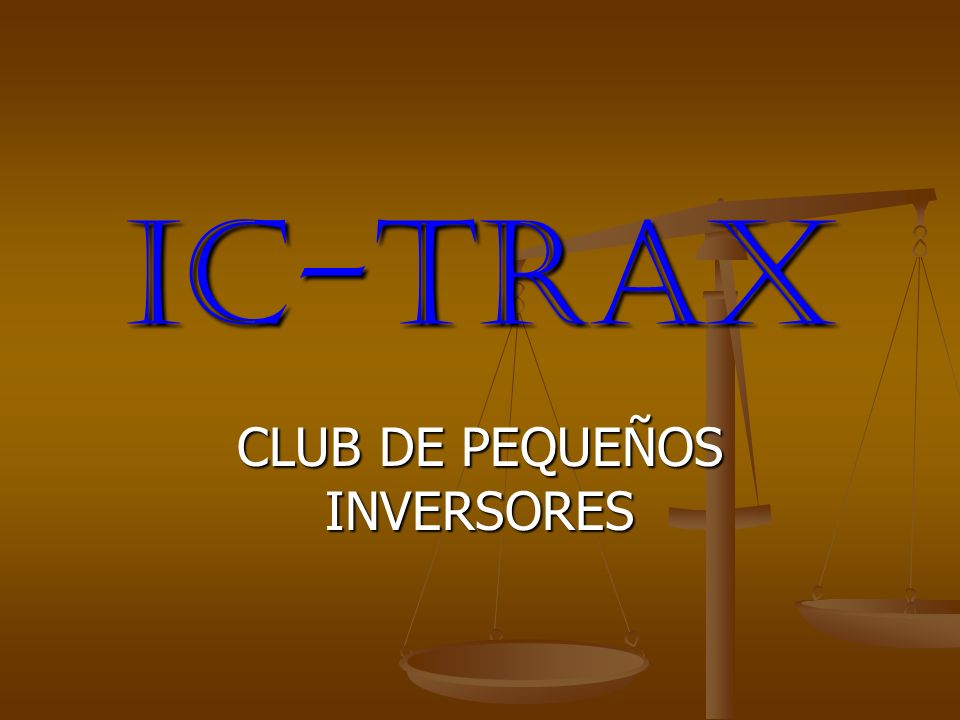 IC-TRAX CLUB DE PEQUEÑOS INVERSORES. Compañía Inicio Oficial de operaciones  Julio de 2009 Pre-Afiliese, y Asegure su Posición en la Matriz, !  Apresúrese. - ppt descargar