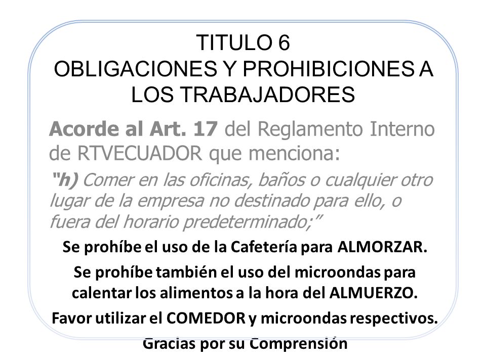 TITULO 6 OBLIGACIONES Y PROHIBICIONES A LOS TRABAJADORES Acorde al Art. 17  del Reglamento Interno de RTVECUADOR que menciona: “h) Comer en las  oficinas, - ppt descargar