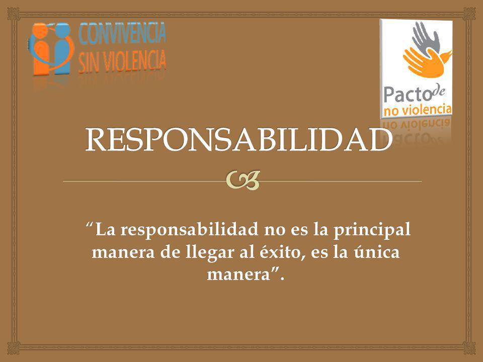 Responsabilidad La Responsabilidad No Es La Principal Manera De Llegar Al Exito Es La Unica Manera Ppt Descargar