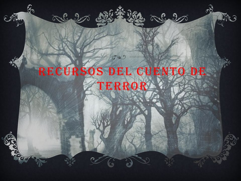 Recursos Del Cuento De Terror El Cuento De Terror Se Caracteriza Por Crear Panico En El Lector Llevarlo Al Horror Para Ello Utiliza Diversos Recursos Ppt Descargar