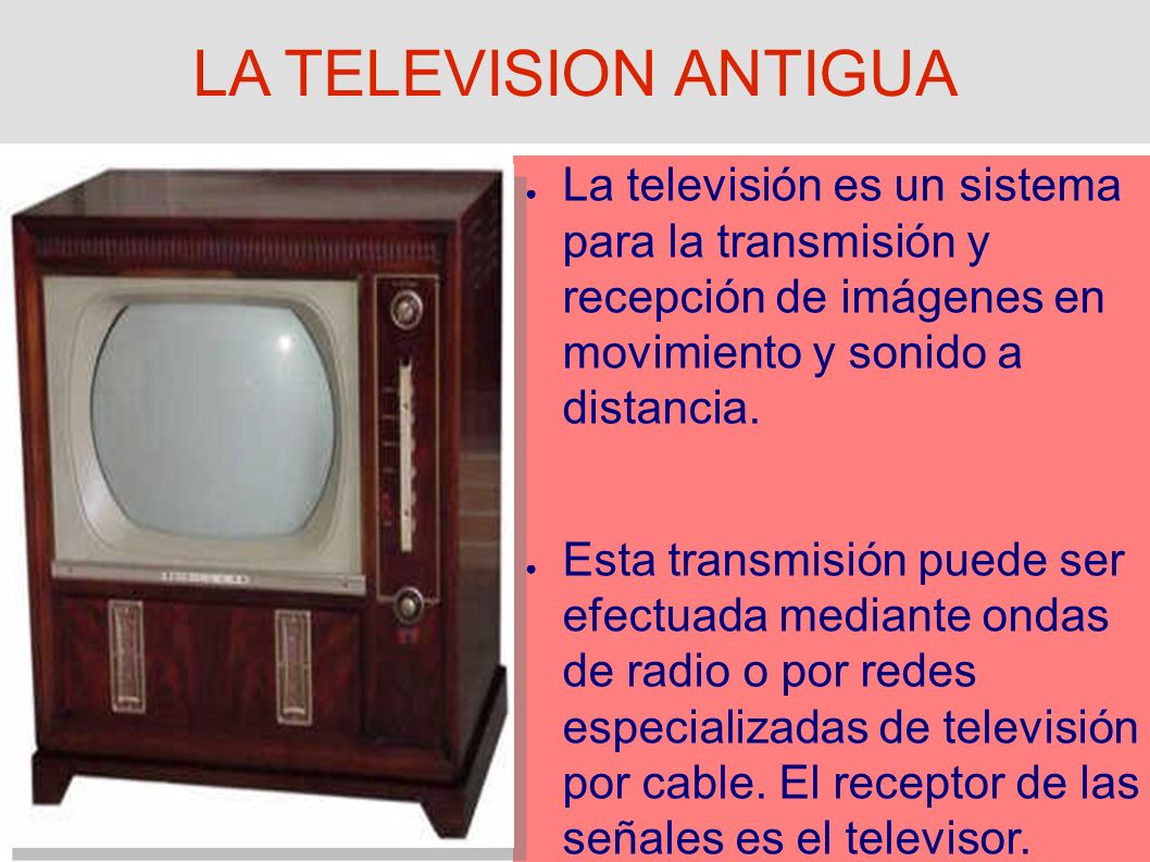 LA TELEVISION ANTIGUA ○ La televisión es un sistema para la transmisión y  recepción de imágenes en movimiento y sonido a distancia. ○ Esta  transmisión. - ppt descargar