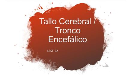 LESF-22 Tallo Cerebral / Tronco Encefálico. Snell RS (2014). Neuroanatomía Clínica.7ma edición. España: Wolters Kluwer. Cap. 5 (pp ).
