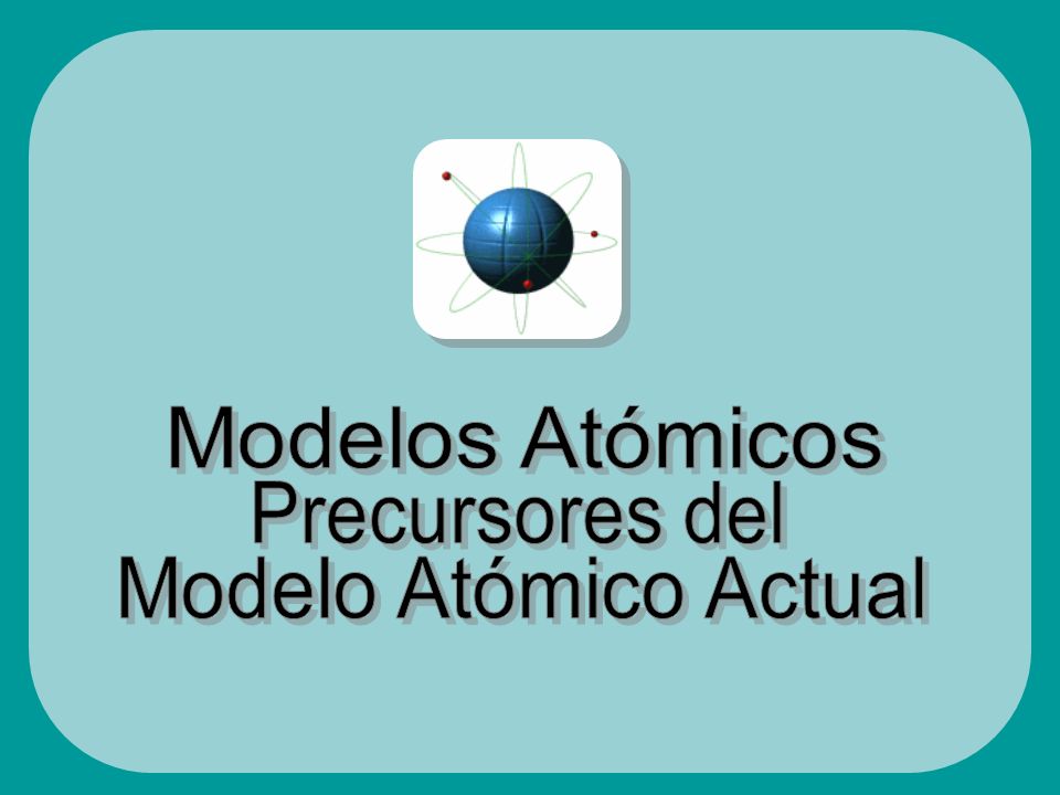 Modelos atómicos precursores del modelo atómico actual Modelos atómicos  precursores del modelo atómico actual Antecedentes Históricos Antecedentes  Históricos. - ppt descargar