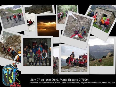 26 y 27 de junio 2010, Punta Escarra 2.760m con fotos de Mónica Fritzen, Beatriz Ruiz, María Martínez, Miguel Antonio Peinado y Félix Escobar.