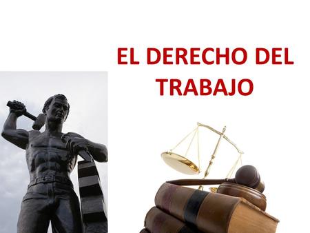 EL DERECHO DEL TRABAJO.