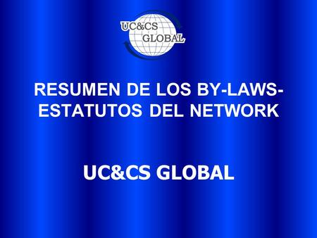 RESUMEN DE LOS BY-LAWS- ESTATUTOS DEL NETWORK UC&CS GLOBAL.