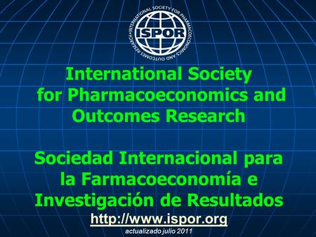 International Society for Pharmacoeconomics and Outcomes Research Sociedad Internacional para la Farmacoeconomía e Investigación de Resultados
