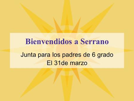 Bienvendidos a Serrano Junta para los padres de 6 grado El 31de marzo.