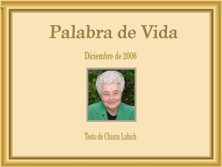 Palabra de Vida Diciembre de 2006 Testo de Chiara Lubich.