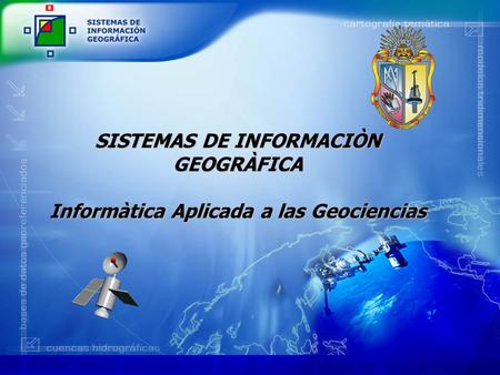 SISTEMAS DE INFORMACIÒN GEOGRÀFICA Informàtica Aplicada a las Geociencias.