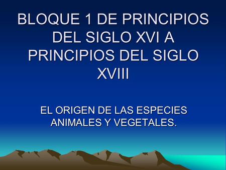 BLOQUE 1 DE PRINCIPIOS DEL SIGLO XVI A PRINCIPIOS DEL SIGLO XVIII